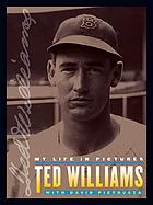 Ted Williams : my life in pictures