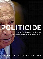 Politicide : Ariel Sharon's wars against the Palestinians