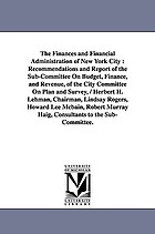 The finances and financial administration of New York city; recommendations and report of the Sub-committee on Budget, Finance, and Revenue, of the City Committee on Plan and Survey