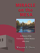 Miracle on the mesa : a history of the University of New Mexico, 1889-2003