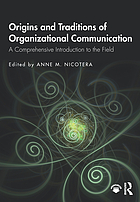 Origins and traditions of organizational communication : a comprehensive introduction to the field