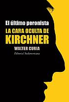El último peronista : la cara oculta de Kirchner