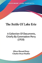 The battle of Lake Erie : a collection of documents, chiefly by Commodore Perry, including the court-martial of Commander Barclay and the court enquiry on Captain Elliott