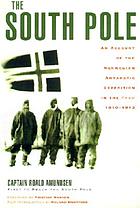 The South pole; an account of the Norwegian Antarctic expedition in the "Fram," 1910-1912