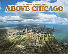 Above Chicago : a new collection of historical and original aerial photographs of Chicago
