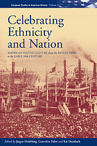Celebrating ethnicity and nation : American festive culture from the Revolution to the early twentieth century