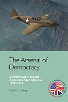 The arsenal of democracy : aircraft supply and the Anglo-American alliance, 1938-1942