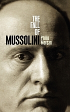 The fall of Mussolini : Italy, the Italians, and the Second World War