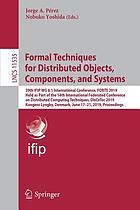 Formal techniques for distributed objects, components, and systems : 39th IFIP WG 6.1 International Conference, FORTE 2019, held as part of the 14th International Federated Conference on Distributed Computing Techniques, DisCoTec 2019, Kongens Lyngby, Denmark, June 17-21, 2019 : proceedings