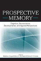 Prospective memory : cognitive, neuroscience, developmental, and applied perspectives