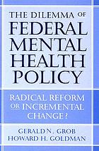 The dilemma of federal mental health policy : radical reform or incremental change