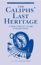 The caliphs' last heritage ; a short history of the Turkish empire