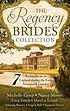 The Regency brides collection : seven romances set in England during the early nineteenth century 