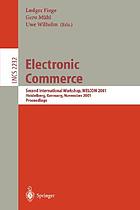 Electronic commerce : Second International Workshop, WELCOM 2001, Heidelberg, Germany, November 16-17, 2001 : proceedings
