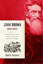 John Brown, abolitionist : the man who killed slavery, sparked the Civil War, and seeded civil rights