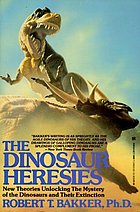 The dinosaur heresies : new theories unlocking the mystery of the dinosaurs and their extinction