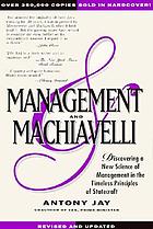 Management and Machiavelli : discovering a new science of management in the timeless principles of statecraft
