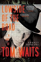 Lowside of the road : a life of Tom Waits