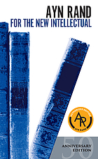 For the new intellectual; the philosophy of Ayn Rand