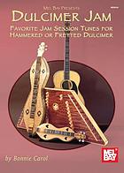 Dulcimer jam : favorite jam session tunes arranged for hammered dulcimer, fretted dulcimer, guitar, other melodic and chorded instruments