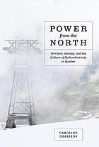 Power from the north : the poetics and politics of energy in Québec