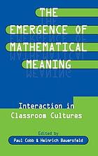 The emergence of mathematical meaning : interaction in classroom cultures