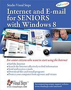 Internet and e-mail for seniors with Windows 8 : for senior citizens who want to start using the Internet