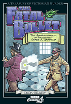 The fatal bullet : a true account of the assassination, lingering pain, death, and burial of James A. Garfield, twentieth president of the United States; also including the inglorious life and career of the despised assassin Guiteau