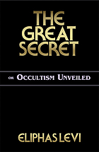 The great secret, or, Occultism unveiled