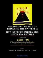 Measuring the size of things in the universe : HBT interferometry and heavy ion physics : Proceedings of CRIS '98, 2nd Catania Relativistic Ion Studies, Acicastello, Italy, June 8-12, 1998