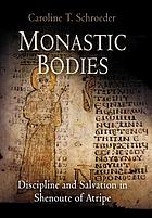 Monastic bodies : discipline and salvation in Shenoute of Atripe
