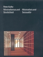 Peter Kulka : Minimalismus und Sinnlichkeit = Minimalism and sensualityPeter Kulka: Minimalismus und Sinnlichkeit = Peter Kulka: minimalism and sensualityMinimalismus und Sinnlichkeit