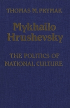 Mykhailo Hrushevsky : the politics of national culture