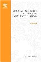 Information control problems in manufacturing 2006 : a proceedings volume from the 12th IFAC Conference, 17-19 May 2006, Saint Etienne, France