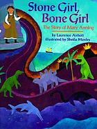 Stone girl, bone girl : the story of Mary Anning