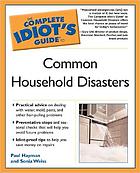 The complete idiot's guide to common household disasters