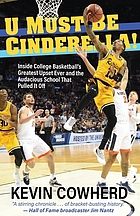 U MUST BE CINDERELLA! : inside college basketball's greatest upset ever and the audacious school... that pulled it off