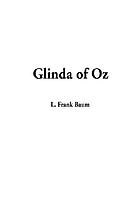 Glinda of Oz : in which are related the exciting experiences of Princess Ozma of Oz, and Dorothy, in their hazardous journey to the home of the Flatheads, and to the Magic Isle of the Skeezers, and how they were rescued from dire peril by the sorcery of Glinda the Good