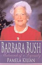 Barbara Bush : matriarch of a dynasty