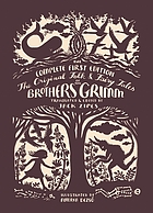 The original folk & fairy tales of the Brothers Grimm : the complete first edition