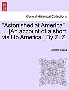 "Astonished at America" ... [An account of a short visit to America.] By Z.Z