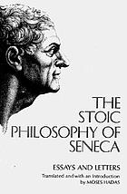 The stoic philosophy of Seneca; essays and letters of Seneca