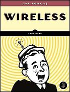 The book of wireless : a painless guide to wi-fi and broadband wireless