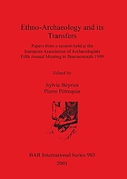 Ethno-archaeology and its transfers : papers from a session held at the European Association of Archaeologists fifth annual meeting in Bournemouth 1999