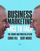 Business marketing face to face : the theory and practice of B2B