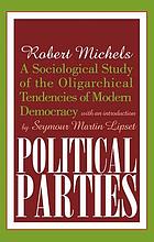 Political parties; a sociological study of the oligarchical tendencies of modern democracy