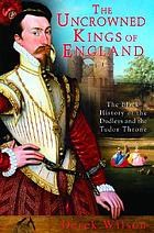 The uncrowned kings of England : the black history of the Dudleys and the Tudor throne