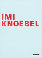Imi Knoebel : Werke von 1966 bis 2006