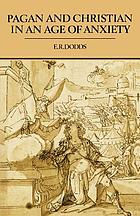 Pagan and Christian in an age of anxiety : some aspects of religious experience from Marcus Aurelius to Constantine