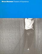 Bruce Nauman : theaters of experience